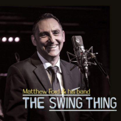 Matthew Ford & His Band - The Swing Thing CD / Album